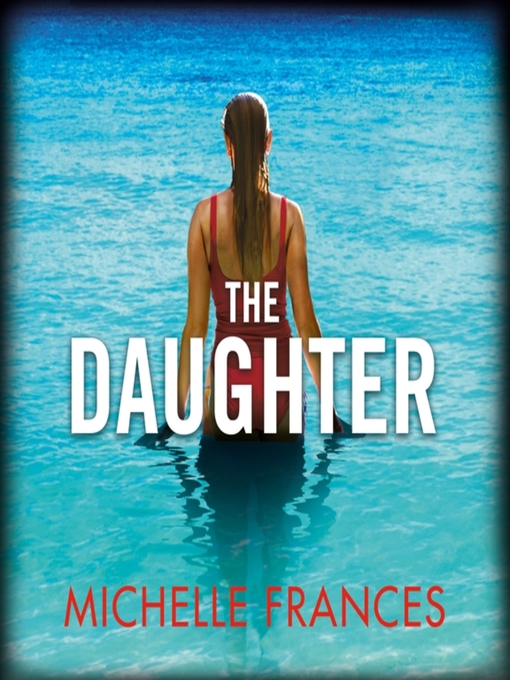 Title details for The Daughter by Michelle Frances - Available